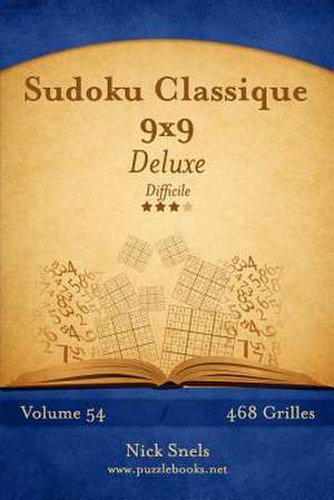 Sudoku Classique 9x9 Deluxe - Difficile - Volume 54 - 468 Grilles de Nick Snels