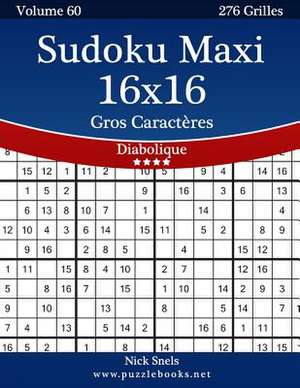 Sudoku Maxi 16x16 Gros Caracteres - Diabolique - Volume 60 - 276 Grilles de Nick Snels