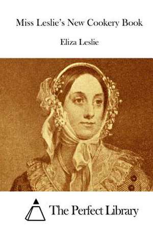 Miss Leslie's New Cookery Book de Eliza Leslie