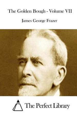 The Golden Bough - Volume VII de James George Frazer