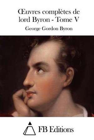 Oeuvres Completes de Lord Byron - Tome V de George Gordon Byron