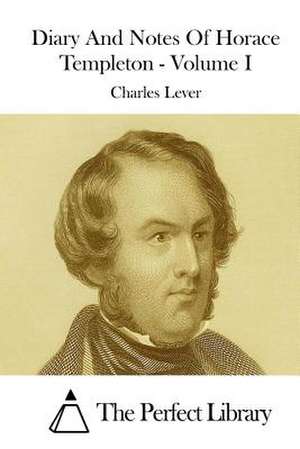 Diary and Notes of Horace Templeton - Volume I de Charles Lever