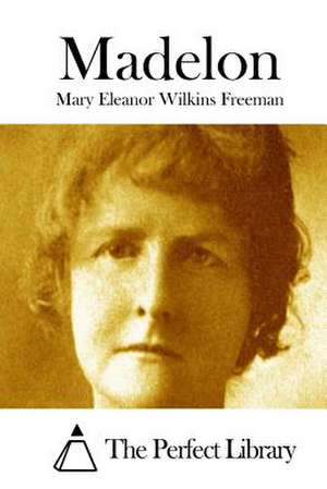 Madelon de Mary Eleanor Wilkins Freeman