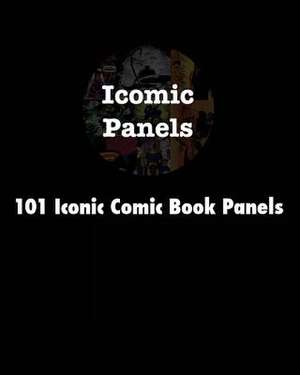 101 Iconic Comic Book Panels de Icomic Panels