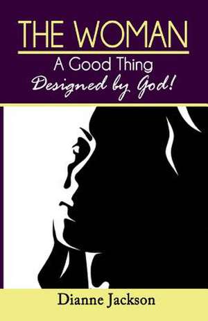 The Woman, a Good Thing Design by God! de Dianne Jackson