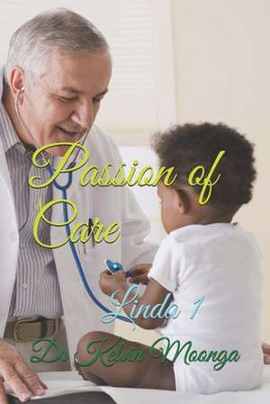 Passion of Care de Dr Kelvin C. Moonga MD