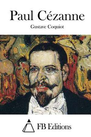 Paul Cezanne de Gustave Coquiot