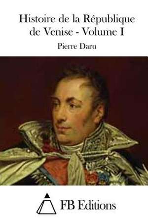 Histoire de La Republique de Venise - Volume I de Pierre Daru