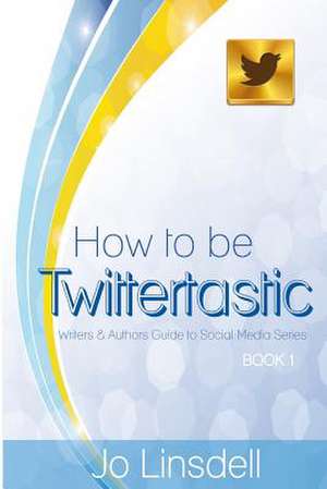 How to Be Twittertastic de MS Jo Linsdell