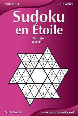 Sudoku En Etoile - Difficile - Volume 4 - 276 Grilles de Nick Snels