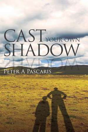 Cast Your Own Shadow de Peter a. Pascaris