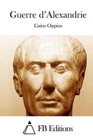 Guerre D'Alexandrie de Gaius Oppius