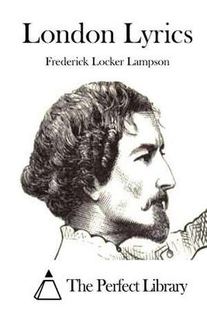 London Lyrics de Frederick Locker Lampson