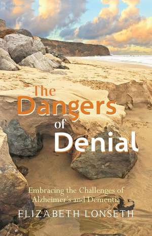 The Dangers of Denial de Elizabeth Lonseth