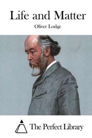 Life and Matter de Oliver Lodge