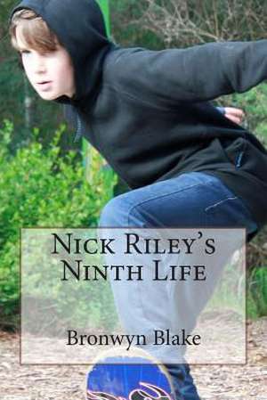 Nick Riley's Ninth Life de Bronwyn Blake