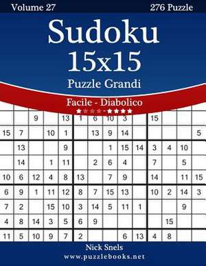 Sudoku 15x15 Puzzle Grandi - Da Facile a Diabolico - Volume 27 - 276 Puzzle de Nick Snels