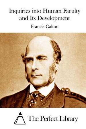 Inquiries Into Human Faculty and Its Development de Francis Galton