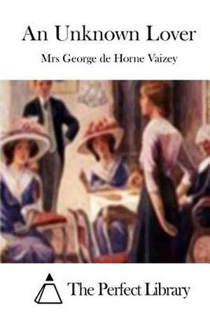 An Unknown Lover de Mrs George De Horne Vaizey