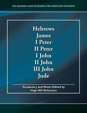 Hebrews, James, I Peter, II Peter, I John, II John, III John, Jude de Hugh Mg Ballantyne