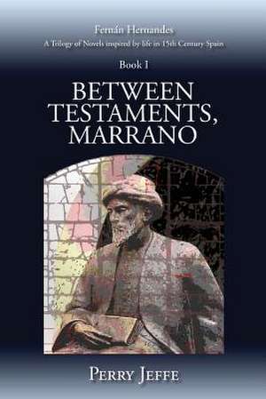 Between Testaments, Marrano: Book I de Perry Jeffe