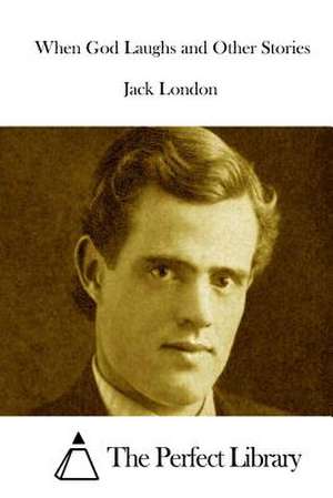 When God Laughs and Other Stories de Jack London