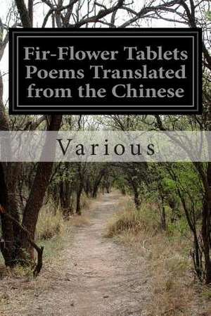 Fir-Flower Tablets Poems Translated from the Chinese de Various