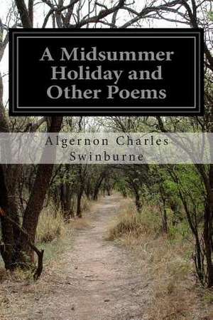 A Midsummer Holiday and Other Poems de Swinburne, Algernon Charles