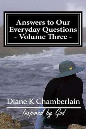 Answers to Our Everyday Questions - Volume Three de Diane K. Chamberlain