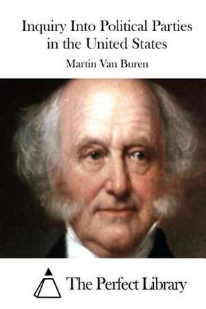 Inquiry Into Political Parties in the United States de Martin Van Buren