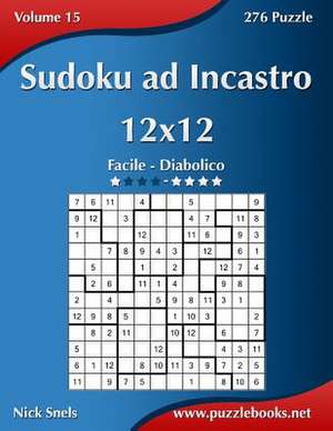 Sudoku Ad Incastro 12x12 - Da Facile a Diabolico - Volume 15 - 276 Puzzle de Nick Snels