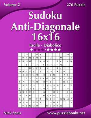 Sudoku Anti-Diagonale 16x16 - Da Facile a Diabolico - Volume 2 - 276 Puzzle de Nick Snels