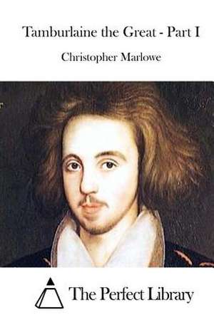 Tamburlaine the Great - Part I de Christopher Marlowe