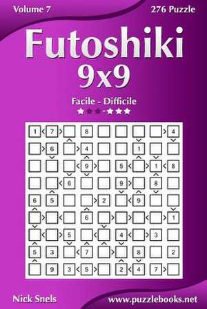 Futoshiki 9x9 - Da Facile a Difficile - Volume 7 - 276 Puzzle de Nick Snels