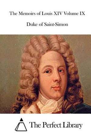 The Memoirs of Louis XIV Volume IX de Duke Of Saint-Simon