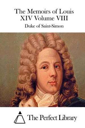 The Memoirs of Louis XIV Volume VIII de Duke Of Saint-Simon