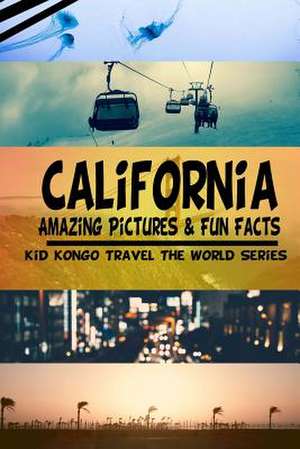 California Amazing Pictures & Fun Facts (Kid Kongo Travel the World Series )(Boo de Kid Kongo