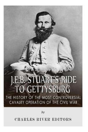 J.E.B. Stuart's Ride to Gettysburg de Charles River Editors