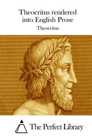 Theocritus Rendered Into English Prose de Theocritus