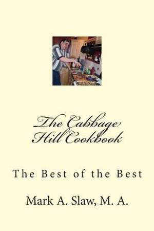 The Cabbage Hill Cookbook de Mark a. Slaw M. a.