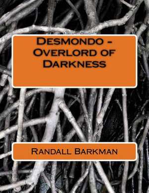 Desmondo - Overlord of Darkness de Randall Barkman