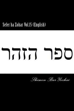 Sefer Ha Zohar Vol.15 (English) de Shimon Bar Yochai