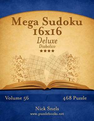 Mega Sudoku 16x16 Deluxe - Diabolico - Volume 56 - 468 Puzzle de Nick Snels