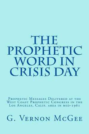 The Prophetic Word in Crisis Day de G. Vernon McGee