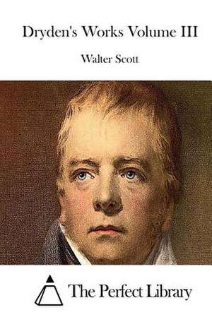 Dryden's Works Volume III de Walter Scott