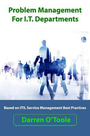 Problem Management for I.T. Departments de Darren O'Toole