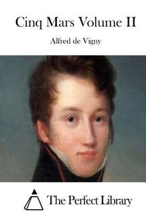 Cinq Mars Volume II de Alfred De Vigny