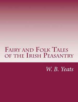 Fairy and Folk Tales of the Irish Peasantry de W. B. Yeats