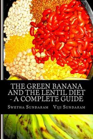 The Green Banana and the Lentil Diet - A Complete Guide de Mrs Viji Sundaram