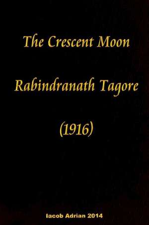 The Crescent Moon Rabindranath Tagore (1916) de Iacob Adrian